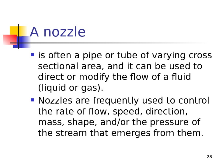 A nozle is often a pipe or tube of varying cross sectional area, and it can