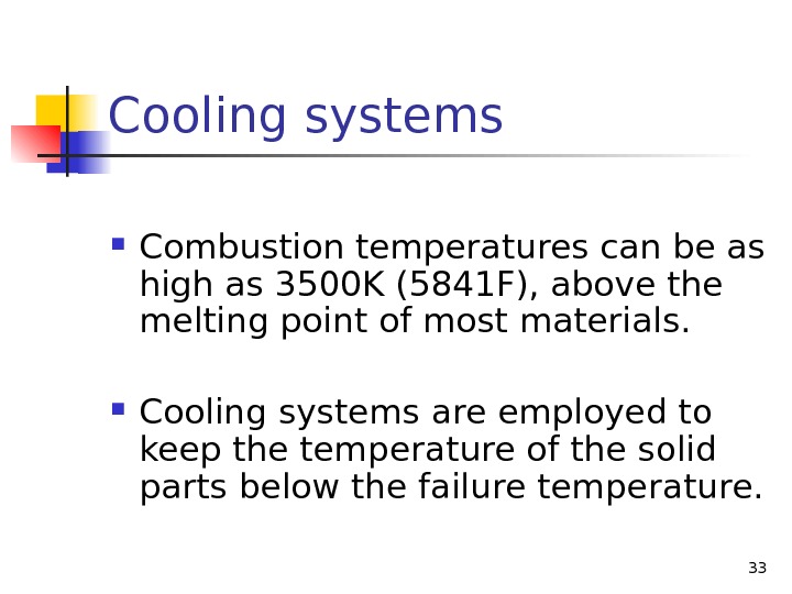 Cooling systems Combustion temperatures can be as high as 3500 K (5841 F), above the melting
