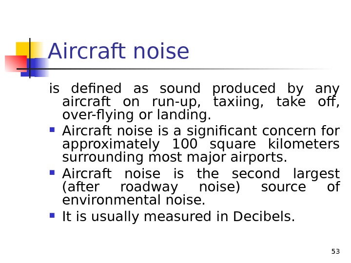 Aircraft noise is defined as sound produced by any aircraft on run-up,  taxiing,  take