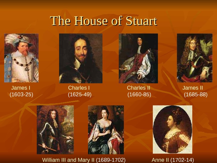 The House of Stuart James I  (1603 -25) Charles I  (1625 -49) Charles II