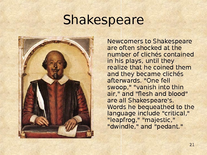 21 Shakespeare Newcomers to Shakespeare often shocked at the number of clichés contained in his plays,