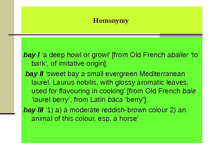 Homonymy bay I ‘a deep howl or growl’ [from Old French abaiier ‘to bark’, of imitative