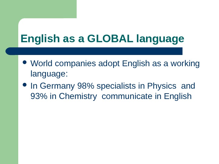   English as a GLOBAL language World companies adopt English as a working language: 