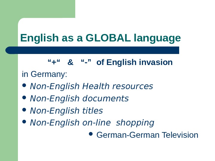  English as a GLOBAL language “ +“  &  “-” of English invasion