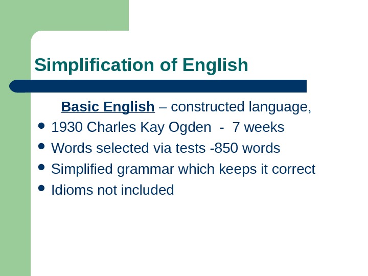   Simplification of English Basic English – constructed language,  1930 Charles Kay Ogden -