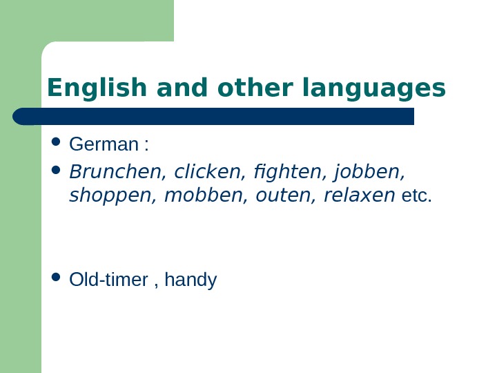   English and other languages  German :  Brunchen, clicken, fighten, jobben,  shoppen,