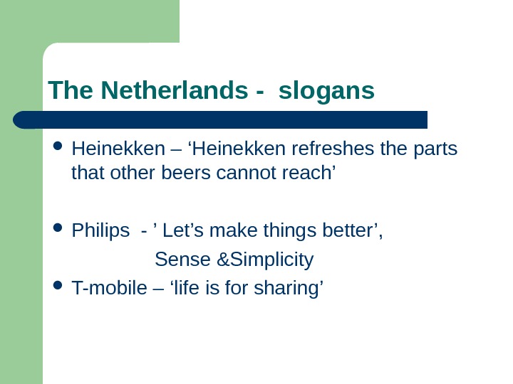   The Netherlands - slogans  Heinekken – ‘Heinekken refreshes the parts that other beers