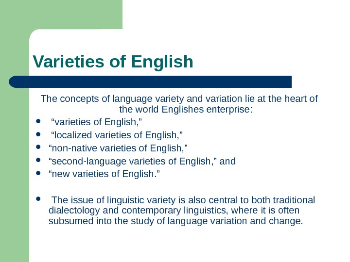   Varieties of English The concepts of language variety and variation lie at the heart