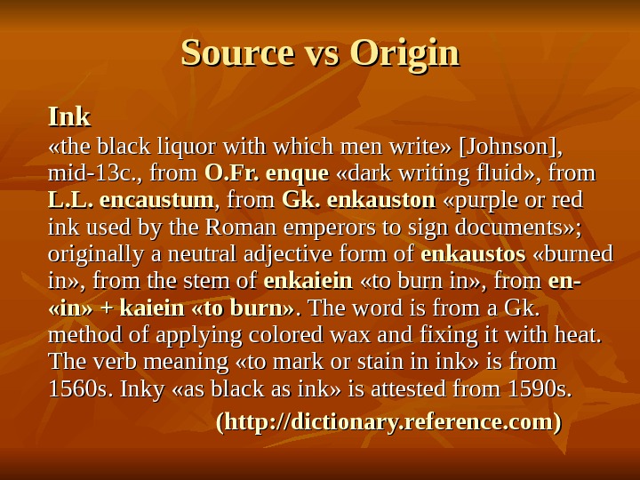   Source vs Origin II nknk «the black liquor with which men write» [Johnson], 