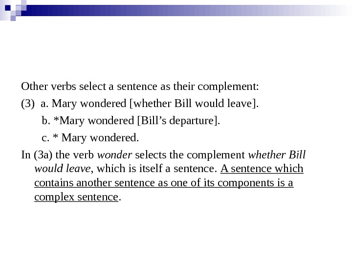   Other verbs select a sentence as their complement: (3) a. Mary wondered [whether Bill