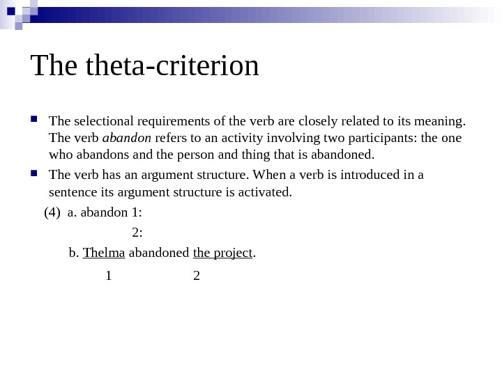  The theta-criterion The selectional requirements of the verb are closely related to its meaning.