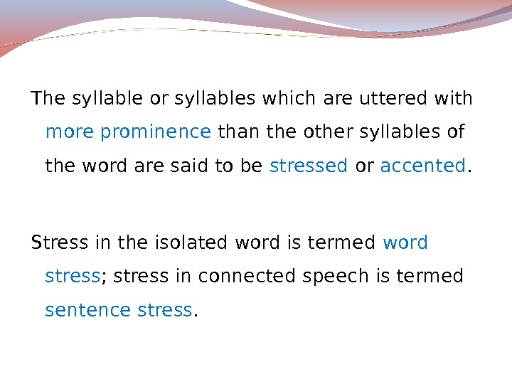 The syllable or syllables which are uttered with more prominence than the other syllables of the
