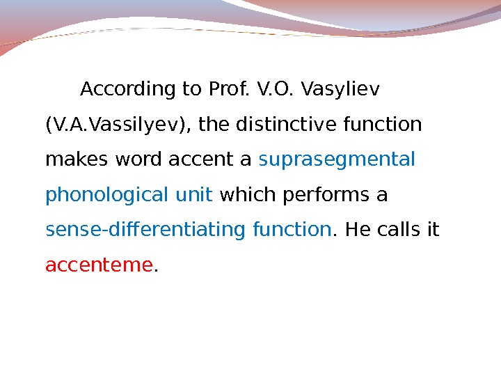 According to Prof. V. O. Vasyliev (V. A. Vassilyev), the distinctive function makes word accent a