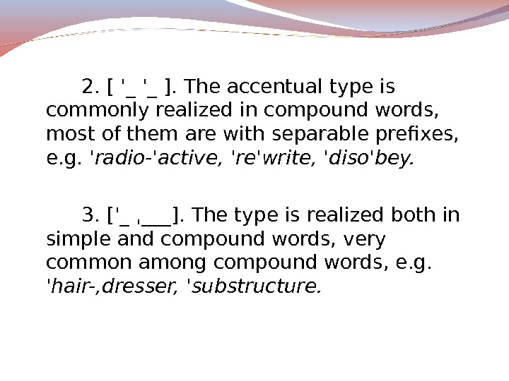2. [ '_ '_ ]. The accentual type is commonly realized in compound words,  most