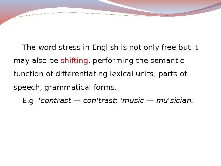 The word stress in English is not only free but it may also be shifting ,