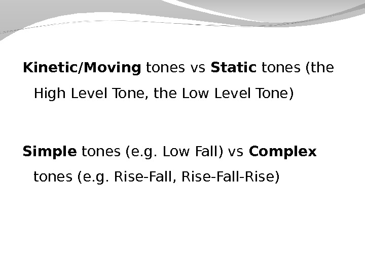 Kinetic/Moving tones vs Static tones (the High Level Tone, the Low Level Tone) Simple tones (e.