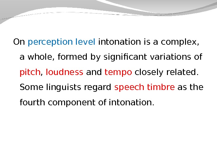 On perception level intonation is a complex,  a whole, formed by significant variations of pitch
