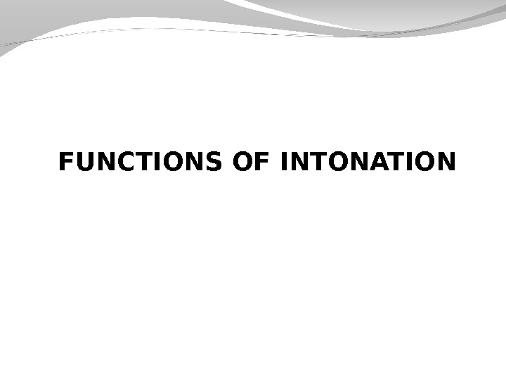 FUNCTIONS OF INTONATION 
