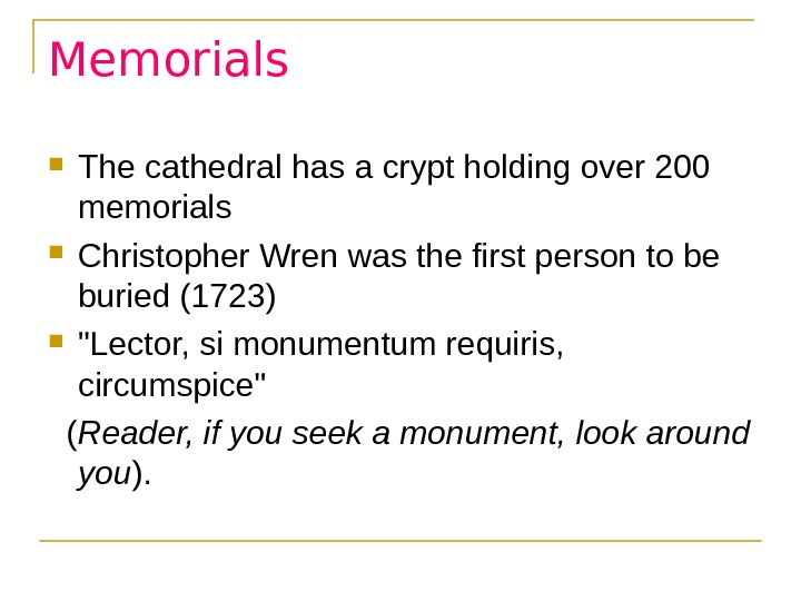 Memorials  The cathedral has a crypt holding over 200 memorials Christopher Wren was the first