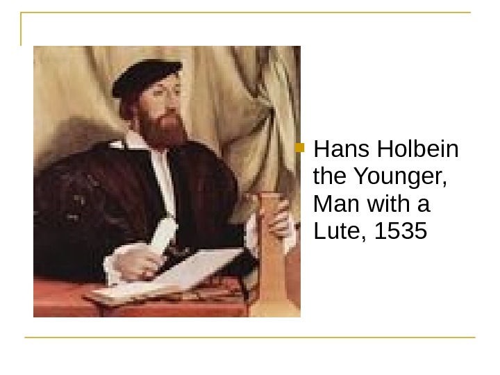  Hans Holbein the Younger,  Man with a Lute, 1535 