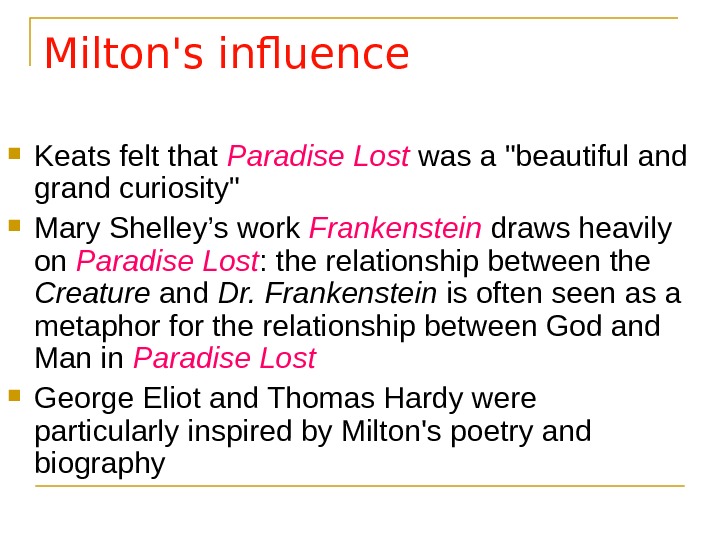 Milton's influence  Keats felt that Paradise Lost was a beautiful and grand curiosity  Mary