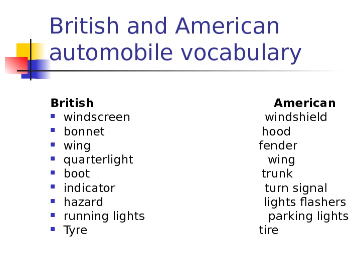  British and American automobile vocabulary British     American windscreen  