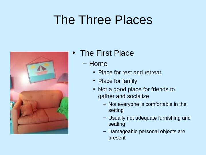 The Three Places • The First Place – Home • Place for rest and retreat •