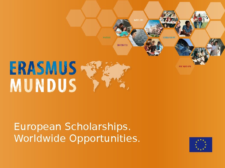 European Scholarships. Worldwide Opportunities. 