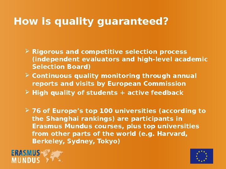How is qualityguaranteed?  Rigorous and competitive selection process (independent evaluators and high-level academic Selection Board)