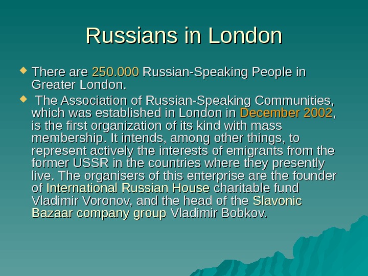   Russians in London There are 250. 000 Russian-Speaking People in Greater London. . The