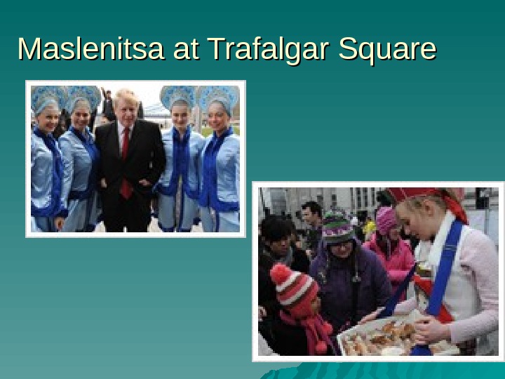   Maslenitsa at Trafalgar Square 