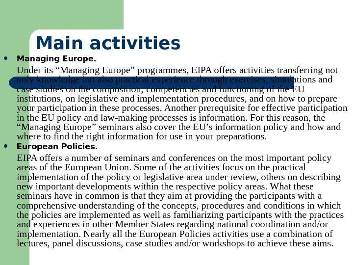   Main activities Managing Europe. Under its “Managing Europe” programmes, EIPA offers activities transferring not