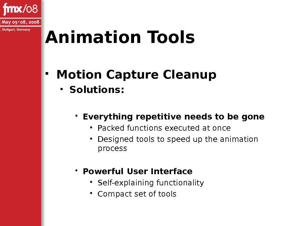 Animation Tools Motion Capture Cleanup Solutions:  Everything repetitive needs to be gone Packed functions executed