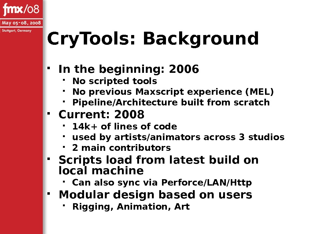 Cry. Tools: Background In the beginning: 2006 No scripted tools No previous Maxscript experience (MEL) Pipeline/Architecture