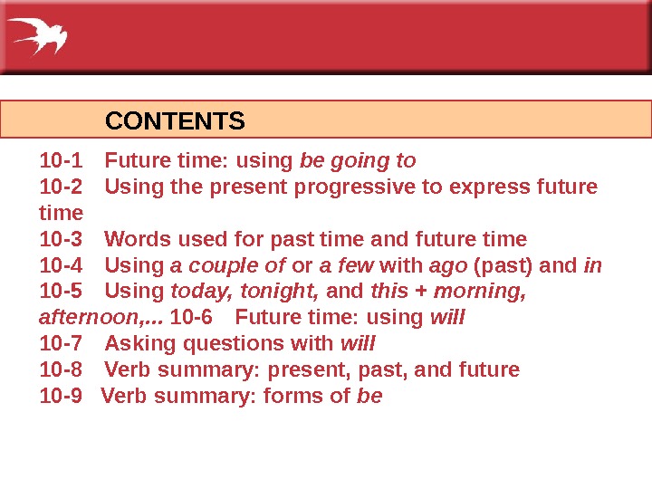     CONTENTS 10 -1 Future time: using be going to 10 -2 Using