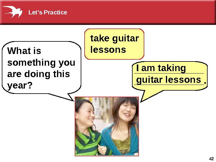 42 What is something you are doing this year? I am taking guitar lessonstake guitar lessons