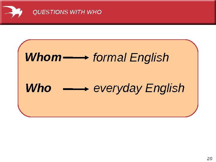20 Whom Who formal English everyday English. QUESTIONS WITH WHO 