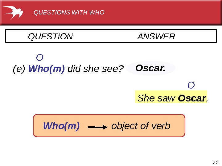 21   Oscar. QUESTION      ANSWER  (e) Who(m)  did
