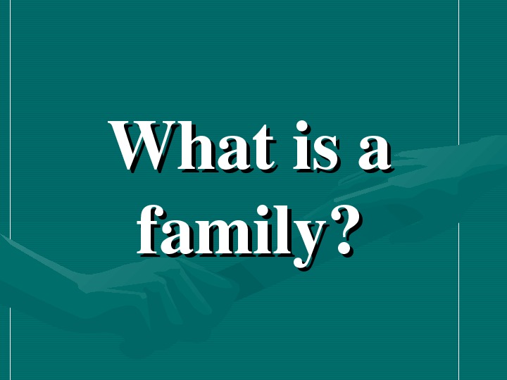   What is a family? 