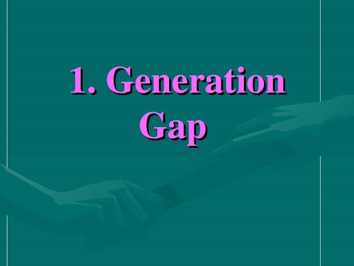   1. Generation Gap 