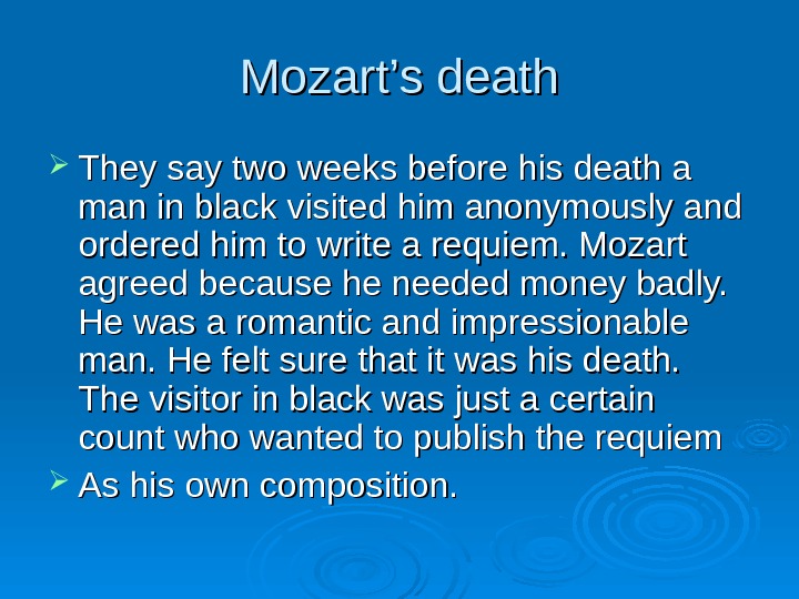 Mozart’s death They say two weeks before his death a man in black visited him anonymously