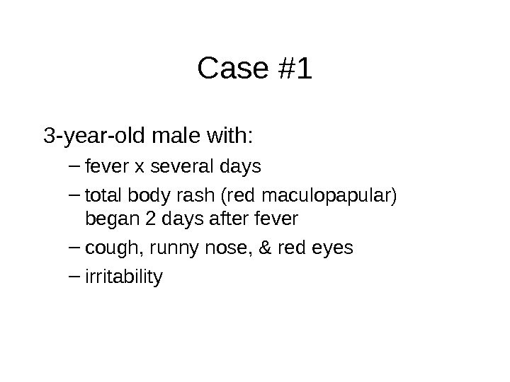 Case #1 3 -year-old male with: – fever x several days – total body rash (red