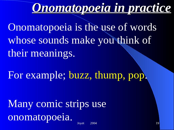 Joyet  2004 19 Onomatopoeia in practice Onomatopoeia is the use of words whose sounds make