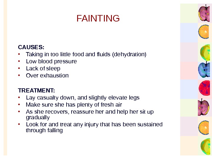   FAINTING CAUSES:  • Taking in too little food and fluids (dehydration) • Low
