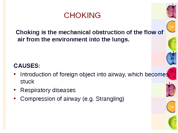   Choking is the mechanical obstruction of the flow of air from the environment into