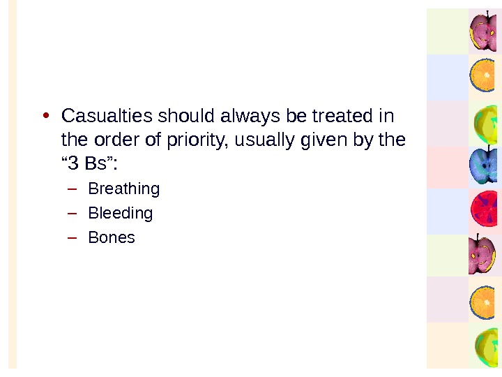   • Casualties should always be treated in the order of priority, usually given by