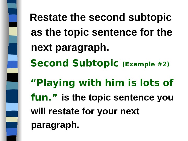   Restate the second subtopic as the topic sentence for the next paragraph. Second Subtopic