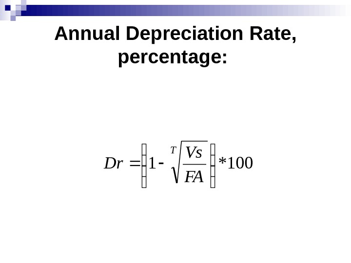 Annual Depreciation Rate,  percentage:  100*1 T FA Vs Dr 