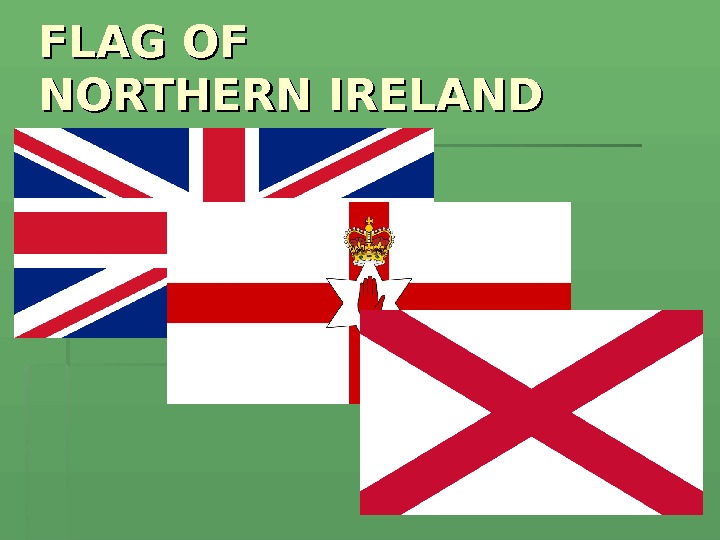 FLAG OF NORTHERN IRELAND  