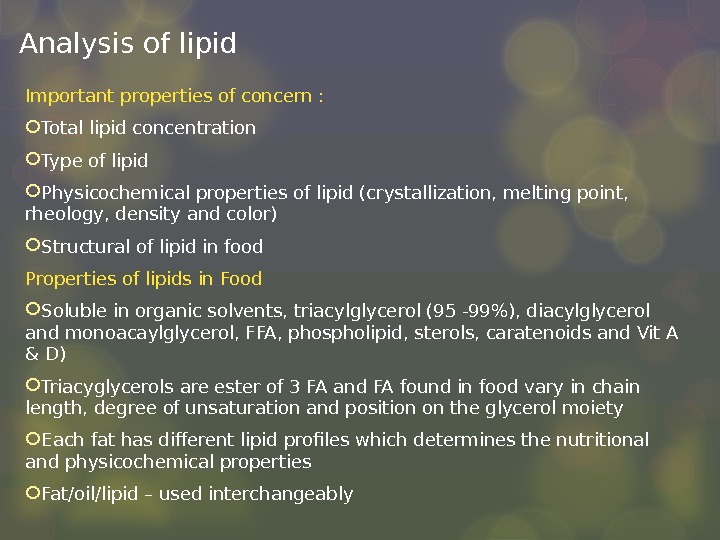 Analysis of lipid Important properties of concern :  Total lipid concentration Type of lipid Physicochemical